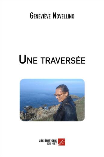 Couverture du livre « Une traversee » de Novellino Genevieve aux éditions Editions Du Net