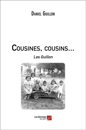 Couverture du livre « Cousines, cousins... les Guillon » de Daniel Guillon aux éditions Editions Du Net