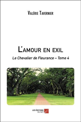 Couverture du livre « Le chevalier de Fleurance t.4 ; l'amour en exil » de Valerie Tavernier aux éditions Editions Du Net