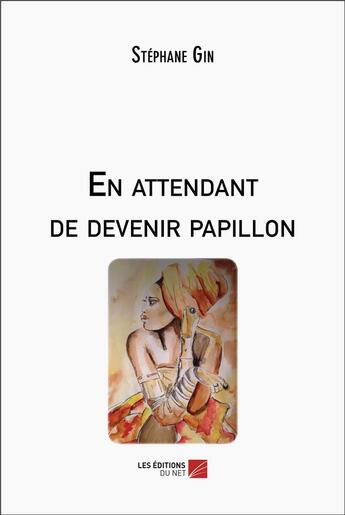 Couverture du livre « En attendant de devenir papillon » de Stephane Gin aux éditions Editions Du Net