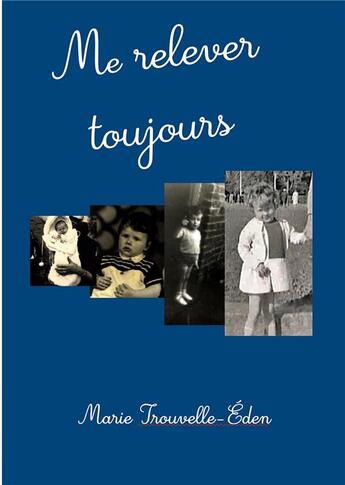 Couverture du livre « Me relever toujours » de Marie Trouvelle-Eden aux éditions Books On Demand