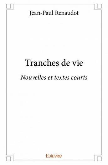 Couverture du livre « Tranches de vie » de Jean-Paul Renaudot aux éditions Edilivre