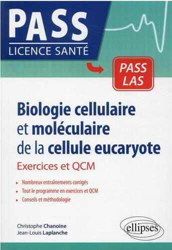 Couverture du livre « Biologie cellulaire et moléculaire de la cellule eucaryote : exercices et QCM » de Christophe Chanoine et Jean-Louis Laplanche aux éditions Ellipses