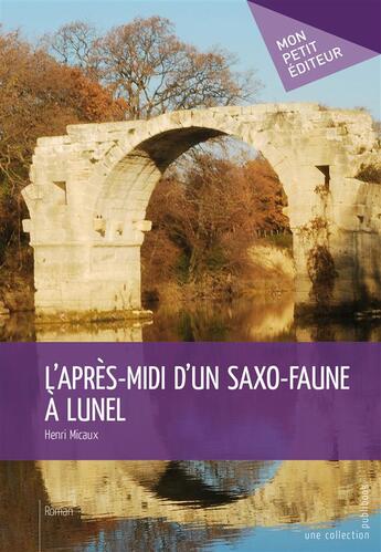 Couverture du livre « L'après-midi d'un saxo-faune à Lunel » de Henri Micaux aux éditions Publibook