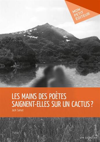 Couverture du livre « Les mains des poètes saignent-elles sur un cactus ? » de Jack Samat aux éditions Mon Petit Editeur