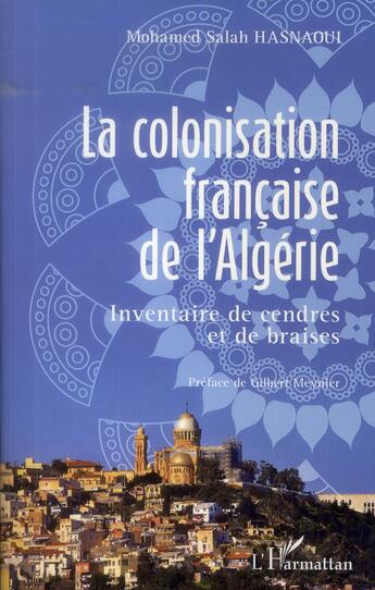 Couverture du livre « La colonisation francaise de l'Algerie, inventaire de cendres et de braises » de Mohamed Salah Hasnaoui aux éditions L'harmattan