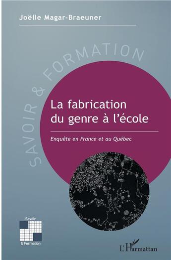 Couverture du livre « La fabrication du genre à l'école ; enquête en France et au Québec » de Joelle Magar-Braeuner aux éditions L'harmattan