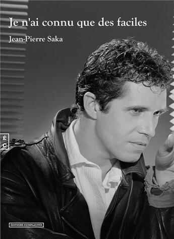 Couverture du livre « Je n'ai connu que des faciles » de Jean Pierre Saka aux éditions Complicites