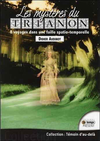 Couverture du livre « Les mystères du Trianon ; 8 voyages dans une faille spatio-temporelle » de Didier Audinot aux éditions Temps Present