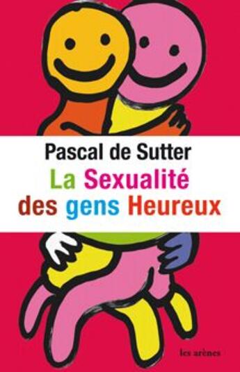 Couverture du livre « La sexualité des gens heureux » de De Sutter-P aux éditions Les Arenes