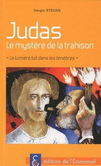 Couverture du livre « Judas ; le mystère de la trahison ; la lumière dans le ténébres » de Sergio Stevan aux éditions Emmanuel