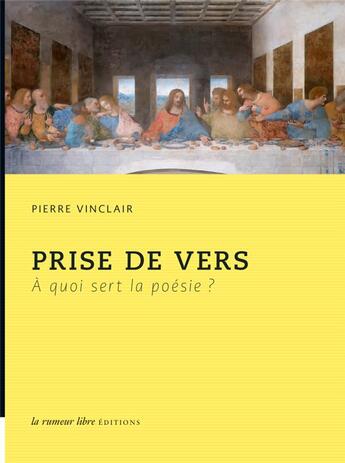 Couverture du livre « Prise de vers ; à quoi sert la poésie ? » de Pierre Vinclair aux éditions La Rumeur Libre