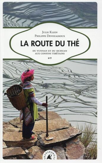 Couverture du livre « La route du thé ; du Yunnan et du Sichuan aux confi ns tibétains » de Philippe Devouassoux et Julie Klein aux éditions Transboreal