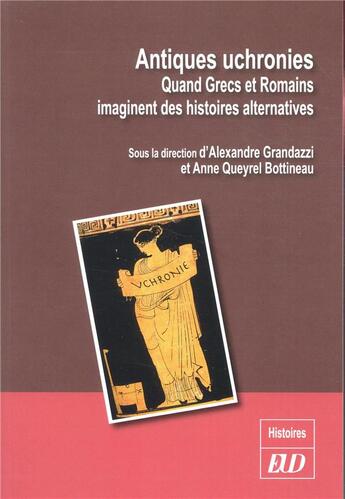 Couverture du livre « Antiques uchronies ; quand Grecs et Romains imaginent des histoires alternatives » de Alexandre Grandazzi aux éditions Pu De Dijon