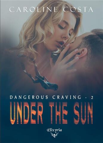 Couverture du livre « Dangerous craving - 2 - Under the sun » de Caroline Costa aux éditions Elixyria