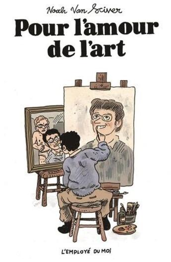 Couverture du livre « Pour l'amour de l'art » de Van Sciver Noah aux éditions L'employe Du Moi