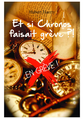 Couverture du livre « Et si Chronos faisait grève ? » de Hubert Haerty aux éditions Editions Edilivre