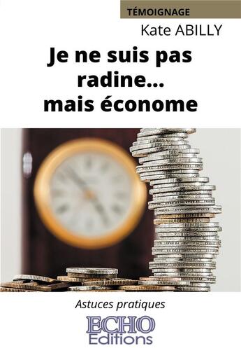 Couverture du livre « Je ne suis pas radine... mais économe ; astuces pratiques » de Kate Abilly aux éditions Echo Editions