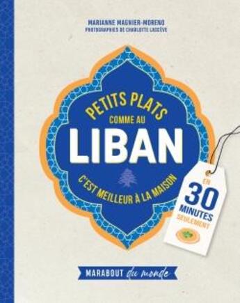 Couverture du livre « Petits plats comme au Liban » de Marianne Magnier Moreno et Charlotte Lasceve aux éditions Marabout