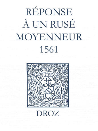 Couverture du livre « Recueil des opuscules 1566. Réponse à un rusé moyenneur (1561) » de Laurence Vial-Bergon aux éditions Epagine