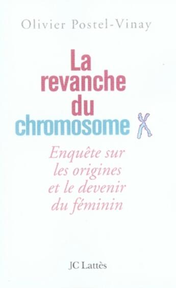 Couverture du livre « La revanche du chromosome X ; enquête sur les origines et le devenir du féminin » de Olivier Postel-Vinay aux éditions Lattes