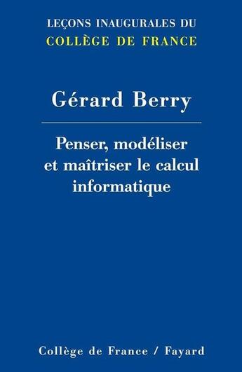 Couverture du livre « Penser, modéliser et maîtriser le calcul informatique » de Gerard Berry aux éditions College De France