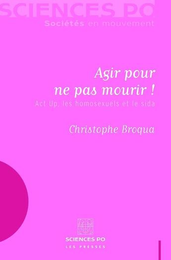 Couverture du livre « Agir pour ne pas mourir ! Act Up, les homosexuels et le sida » de Christophe Broqua aux éditions Presses De Sciences Po