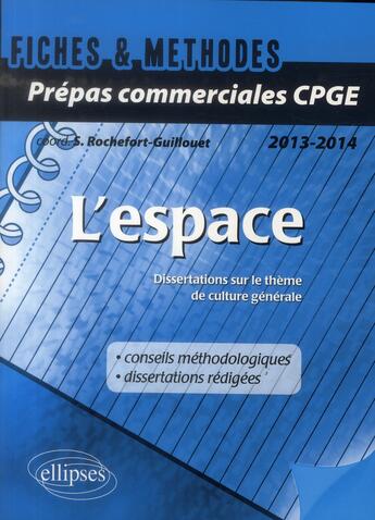 Couverture du livre « L'espace ; dissertations sur le thème de culture générale ; prépas commerciales CPGE (édition2013/2014) (édition 2013/2014) » de Sophie Rochefort-Guillouet aux éditions Ellipses