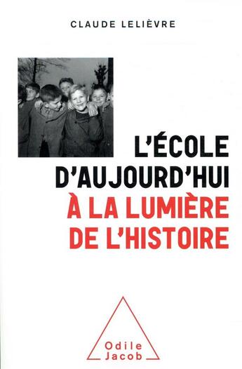 Couverture du livre « L'école d'aujourd'hui à la lumière de l'histoire » de Claude Lelievre aux éditions Odile Jacob