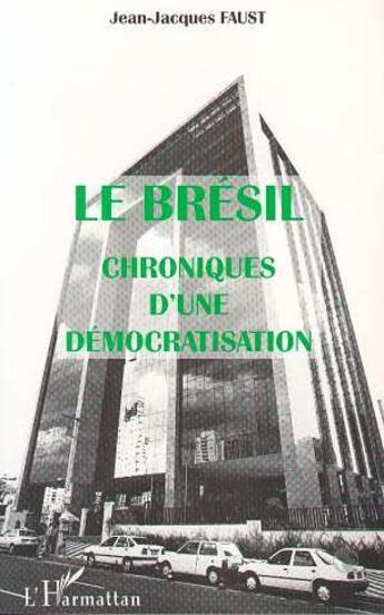 Couverture du livre « Le Brésil Chroniques d'une Démocratisation » de Jean-Jacques Faust aux éditions L'harmattan