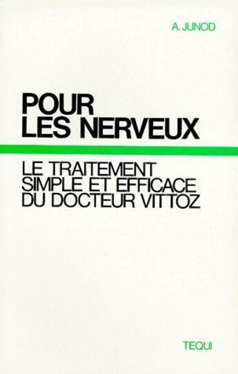 Couverture du livre « Pour les nerveux ; le traitement simple et efficace du docteur Vittoz » de A. Junod aux éditions Tequi