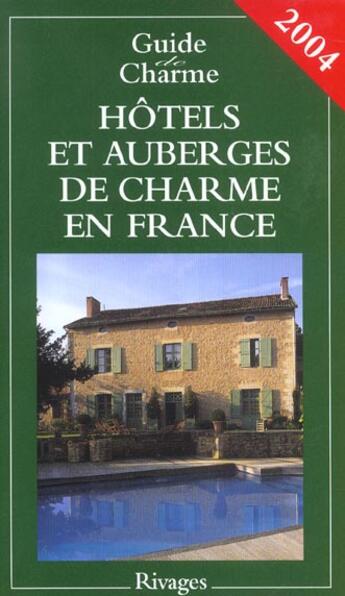 Couverture du livre « Hotels Et Auberges De Charme En France ; Guide 2004 » de Jean De Beaumont aux éditions Rivages