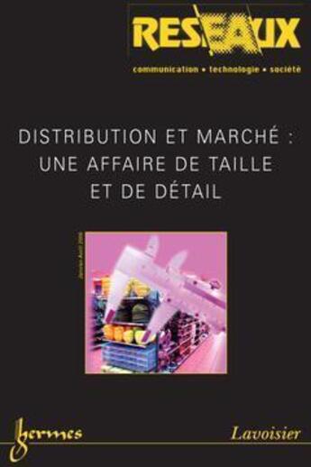 Couverture du livre « Distribution Et Marche : Une Affaire De Taille Et De Detail (Reseaux Vol. 24 N. 135-136/2006) » de Franck Cochoy aux éditions Hermes Science Publications