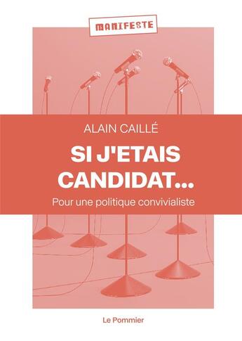 Couverture du livre « Si j'etais candidat... : pour une politique convivialiste » de Alain Caille aux éditions Le Pommier