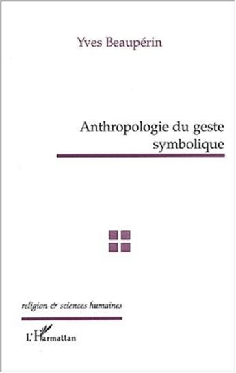 Couverture du livre « ANTHROPOLOGIE DU GESTE SYMBOLIQUE » de Yves Beauperin aux éditions L'harmattan