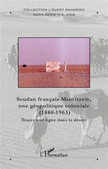 Couverture du livre « L'Ouest Saharien ; Soudan français-Mauritanie ; une géopolitique coloniale ; tracer une ligne dans le désert » de Jus Christelle aux éditions L'harmattan