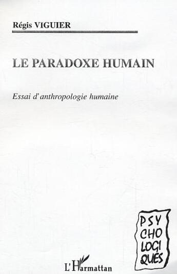 Couverture du livre « Le paradoxe humain : Essai d'anthropologie humaine » de Régis Viguier aux éditions L'harmattan