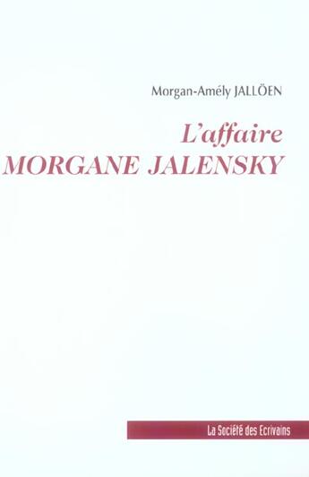 Couverture du livre « L'Affaire Morgane Jalensky » de Morgan-Amely Jalloen aux éditions Societe Des Ecrivains