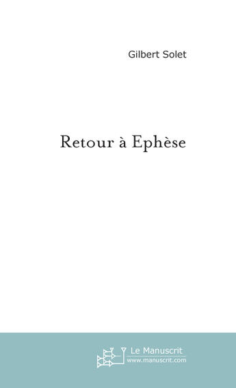 Couverture du livre « Retour a ephese » de Gilbert Solet aux éditions Le Manuscrit