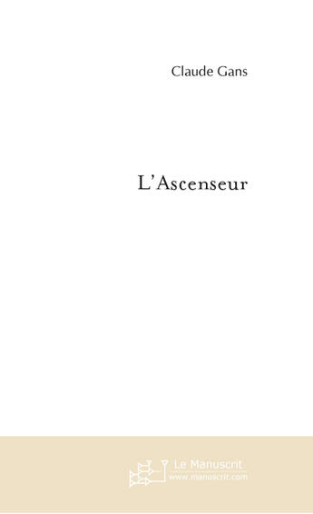 Couverture du livre « L'ascenseur » de Claude Gans aux éditions Le Manuscrit