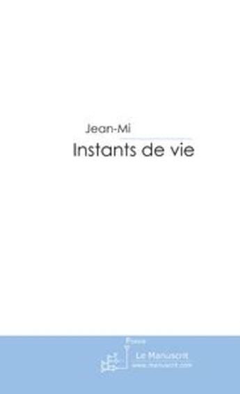 Couverture du livre « Instants de vie » de Jean-Mi aux éditions Le Manuscrit