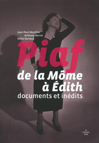 Couverture du livre « Piaf ; de la môme à Edith ; documents et inédits » de Anthony Berrot et Jean-Paul Mazillier aux éditions Cherche Midi