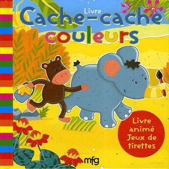 Couverture du livre « Cache-cache couleurs ; livre animé, jeux de tirettes » de Bailly aux éditions Mfg Education