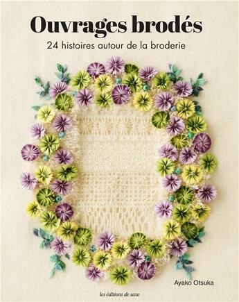 Couverture du livre « Ouvrages brodés : 24 histoires autour de la broderie » de Ayako Otsuka aux éditions De Saxe