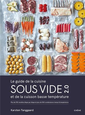 Couverture du livre « Le guide de la cuisine sous vide et de la cuisson basse température ; plus de 150 recettes étape par étape et plus de 500 combinaisons temps/température testées et validées » de Karsten Tanggaard aux éditions Chene