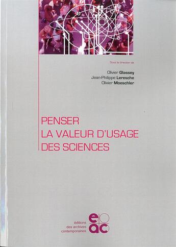 Couverture du livre « Penser la valeur d'usage des sciences » de Olivier/Leresche aux éditions Archives Contemporaines