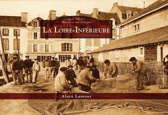 Couverture du livre « La Loire-inférieure » de Alain Lamour aux éditions Editions Sutton