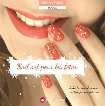 Couverture du livre « Nail art de fête » de Julie Landes-Ensuque aux éditions Creapassions.com