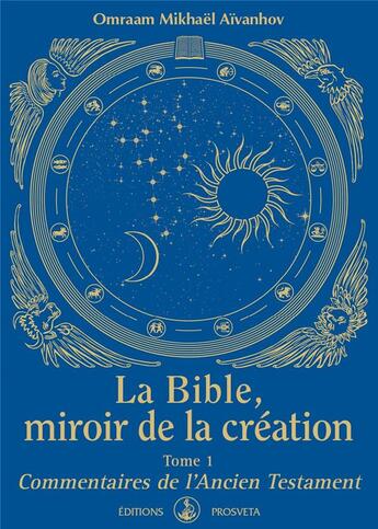 Couverture du livre « La Bible, miroir de la création Tome 1 ; commentaires de l'Ancien testament » de Omraam Mikhael Aivanhov aux éditions Prosveta