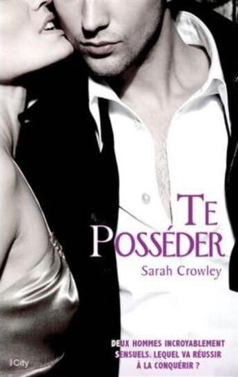 Couverture du livre « Te posséder » de Sarah Crowley aux éditions City